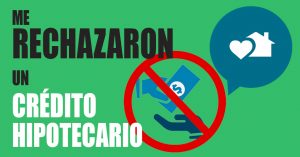 Me rechazaron un credito hipotecario